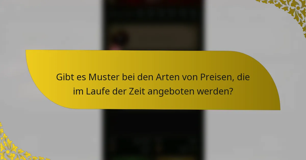 Gibt es Muster bei den Arten von Preisen, die im Laufe der Zeit angeboten werden?