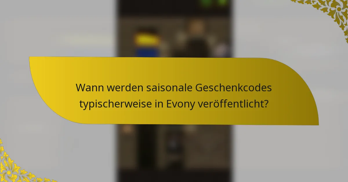 Wann werden saisonale Geschenkcodes typischerweise in Evony veröffentlicht?