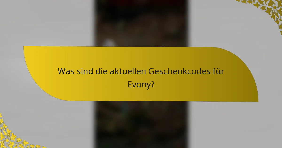 Was sind die aktuellen Geschenkcodes für Evony?