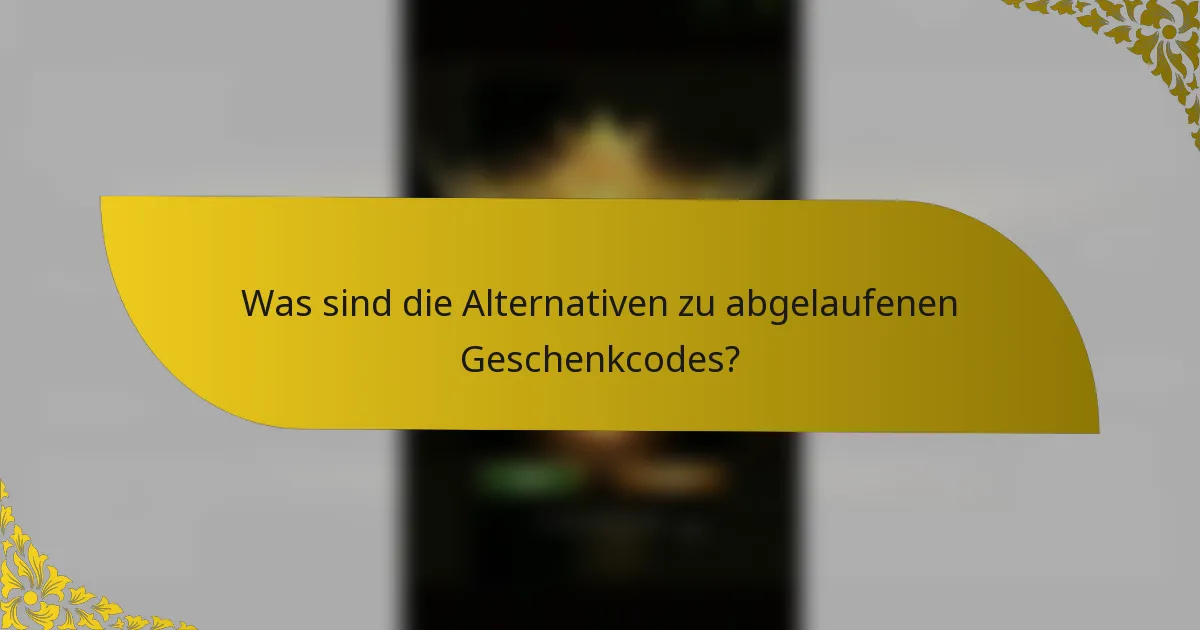Was sind die Alternativen zu abgelaufenen Geschenkcodes?