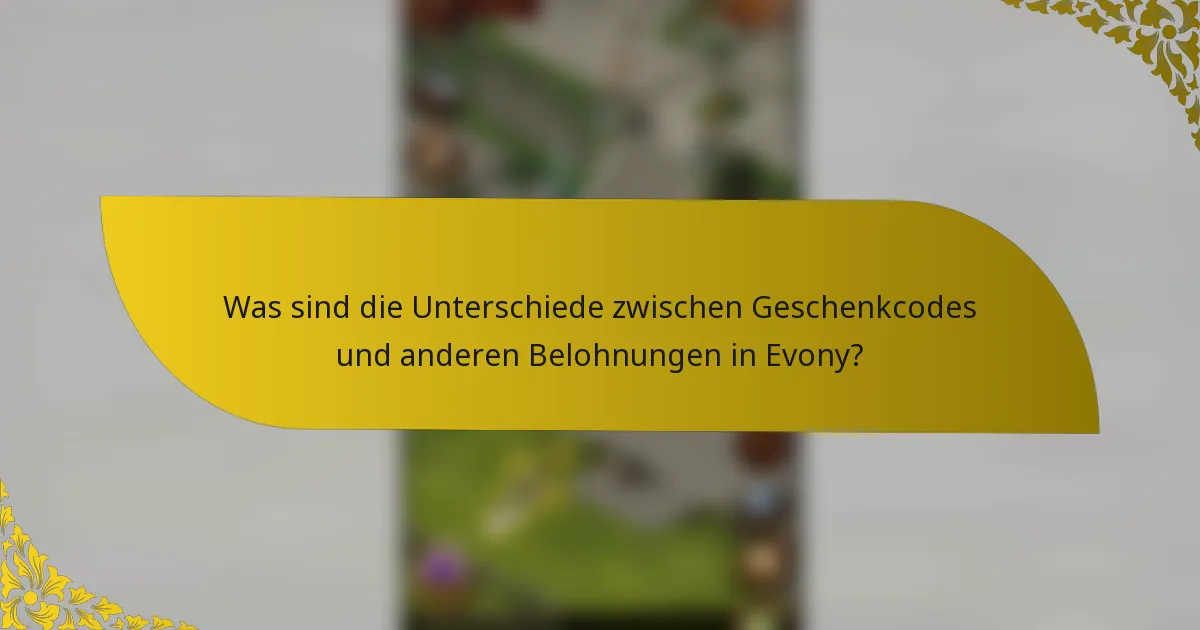 Was sind die Unterschiede zwischen Geschenkcodes und anderen Belohnungen in Evony?