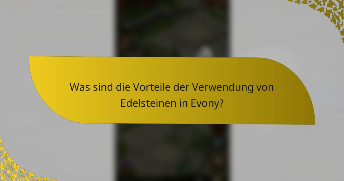 Was sind die Vorteile der Verwendung von Edelsteinen in Evony?