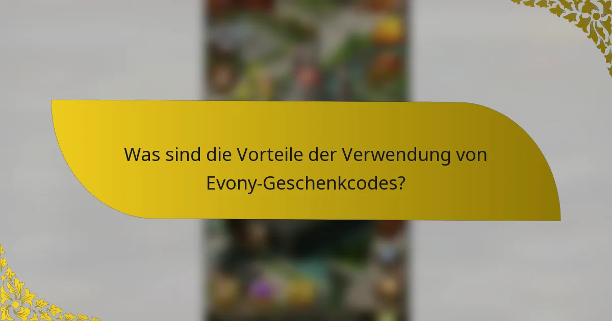 Was sind die Vorteile der Verwendung von Evony-Geschenkcodes?