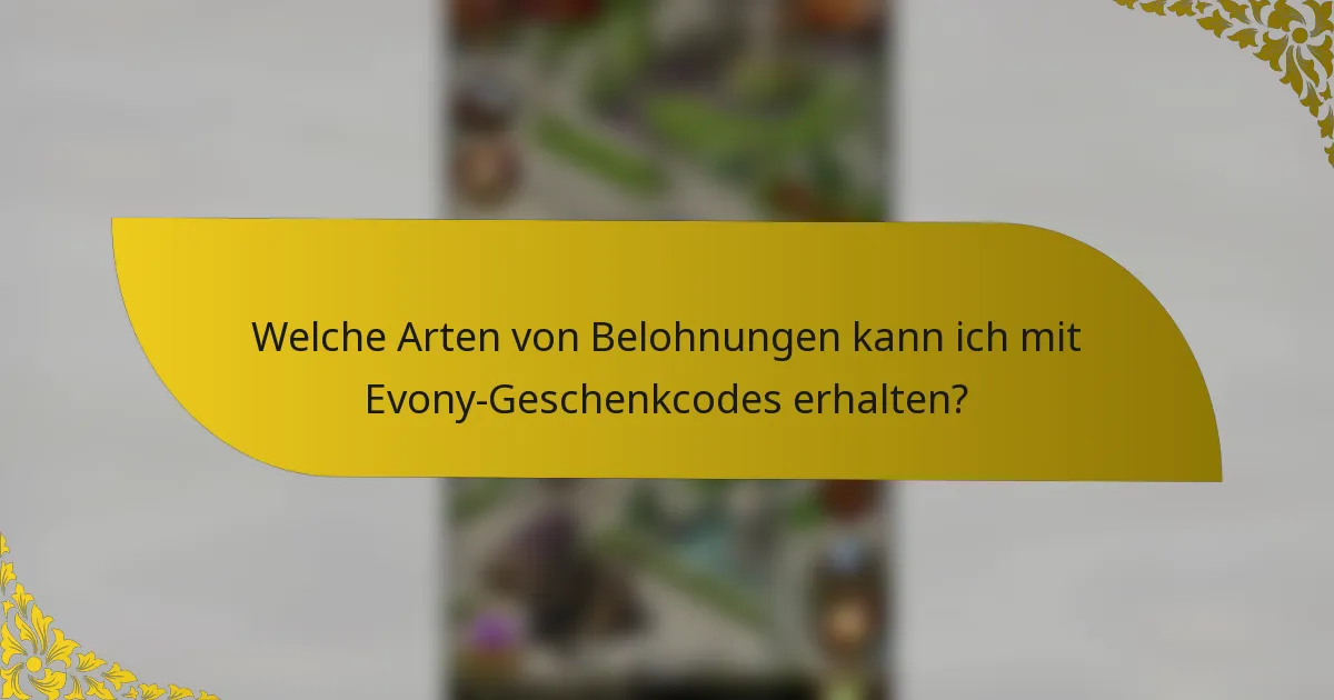 Welche Arten von Belohnungen kann ich mit Evony-Geschenkcodes erhalten?