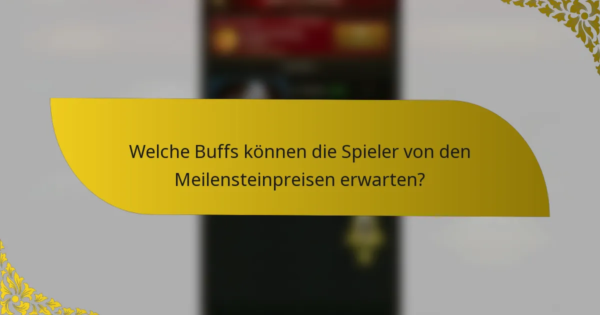 Welche Buffs können die Spieler von den Meilensteinpreisen erwarten?
