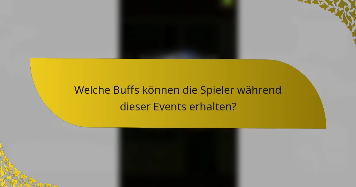 Welche Buffs können die Spieler während dieser Events erhalten?