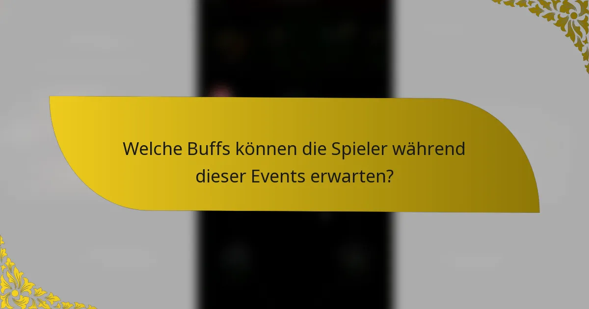 Welche Buffs können die Spieler während dieser Events erwarten?