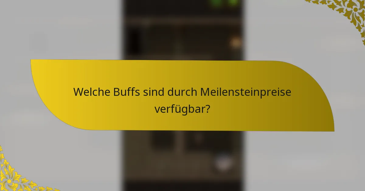 Welche Buffs sind durch Meilensteinpreise verfügbar?