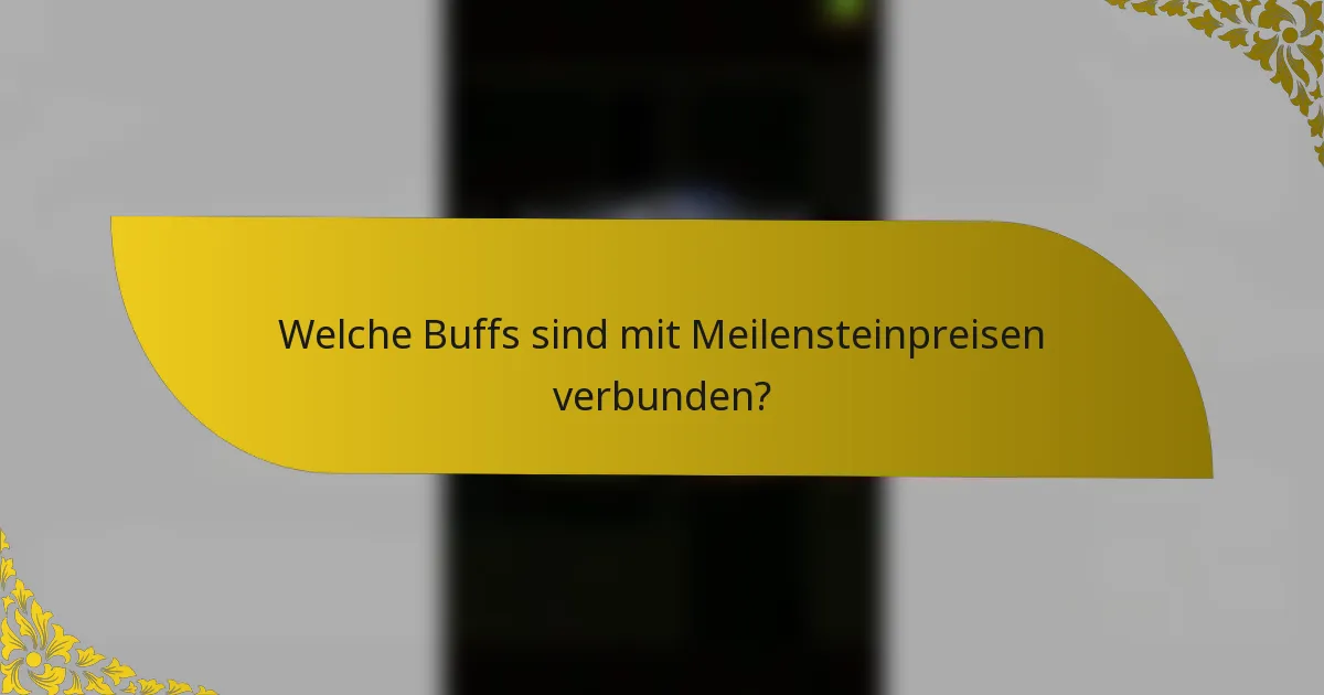 Welche Buffs sind mit Meilensteinpreisen verbunden?