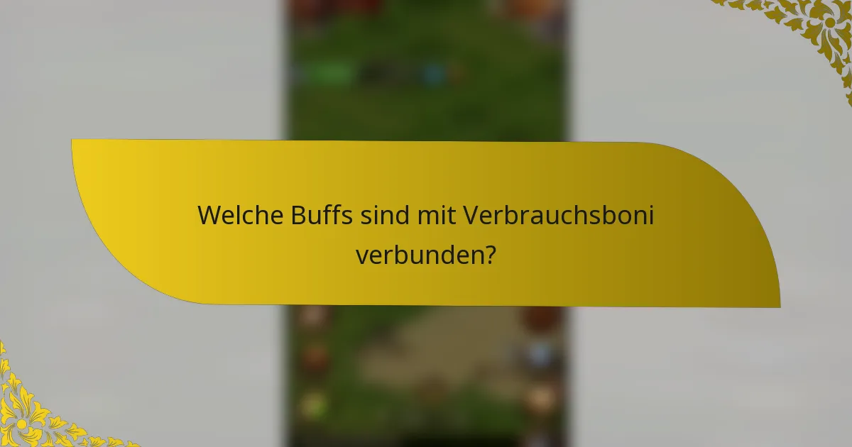 Welche Buffs sind mit Verbrauchsboni verbunden?