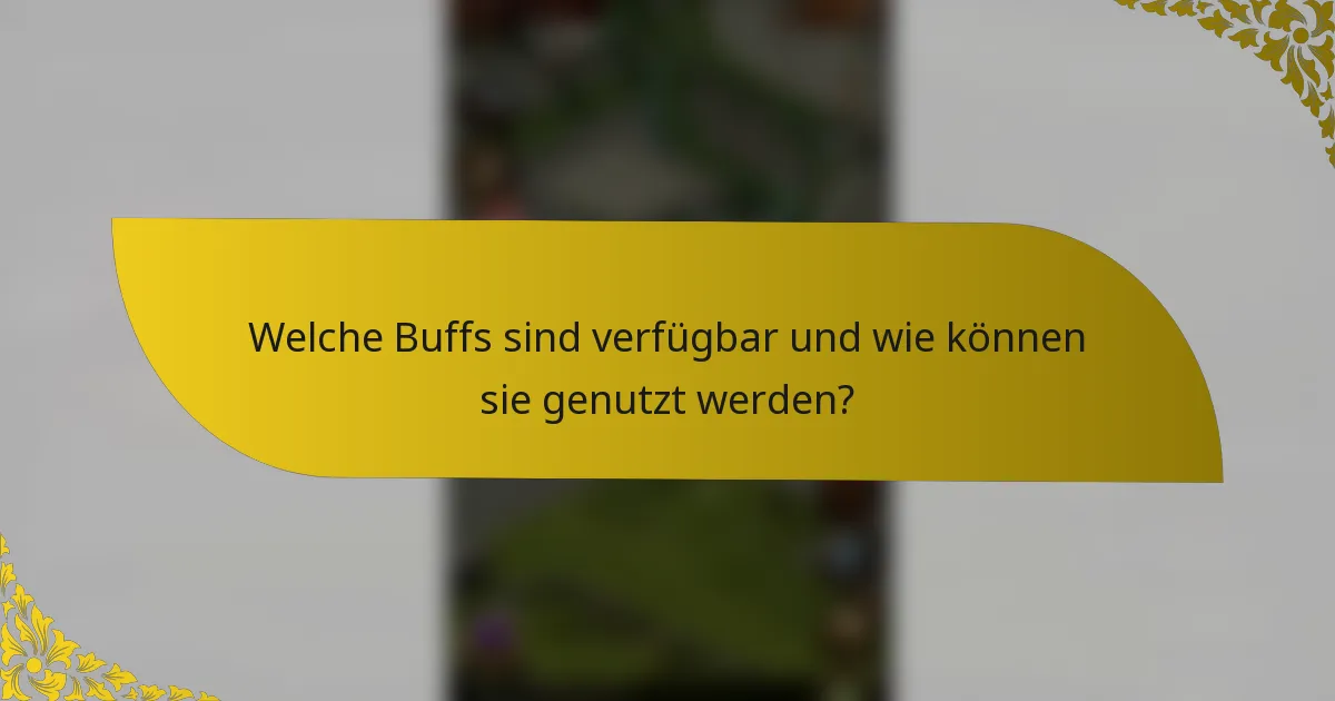 Welche Buffs sind verfügbar und wie können sie genutzt werden?