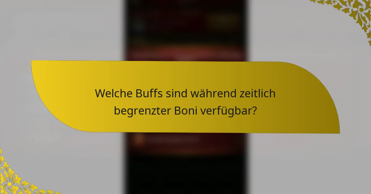 Welche Buffs sind während zeitlich begrenzter Boni verfügbar?