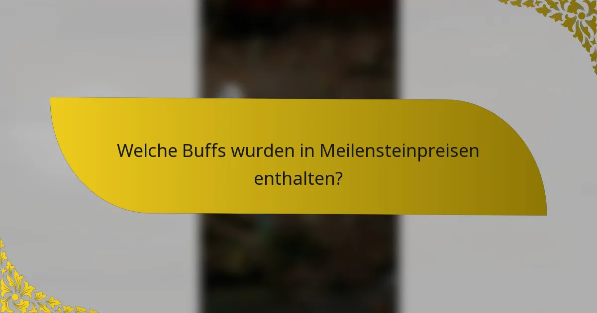 Welche Buffs wurden in Meilensteinpreisen enthalten?