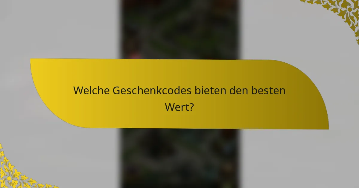 Welche Geschenkcodes bieten den besten Wert?
