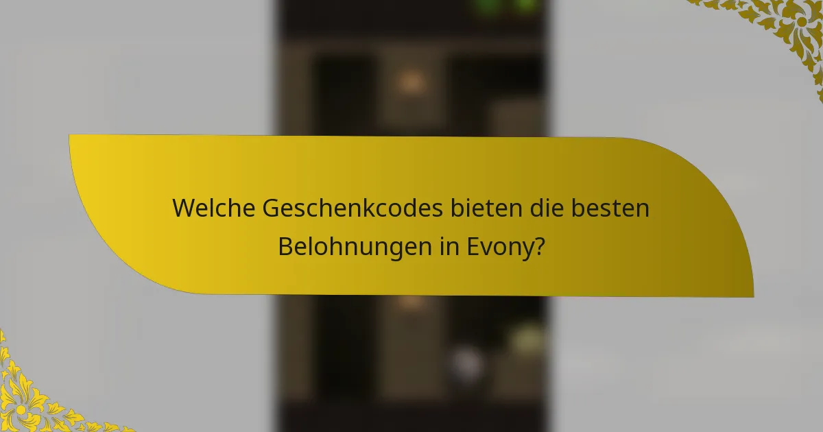 Welche Geschenkcodes bieten die besten Belohnungen in Evony?