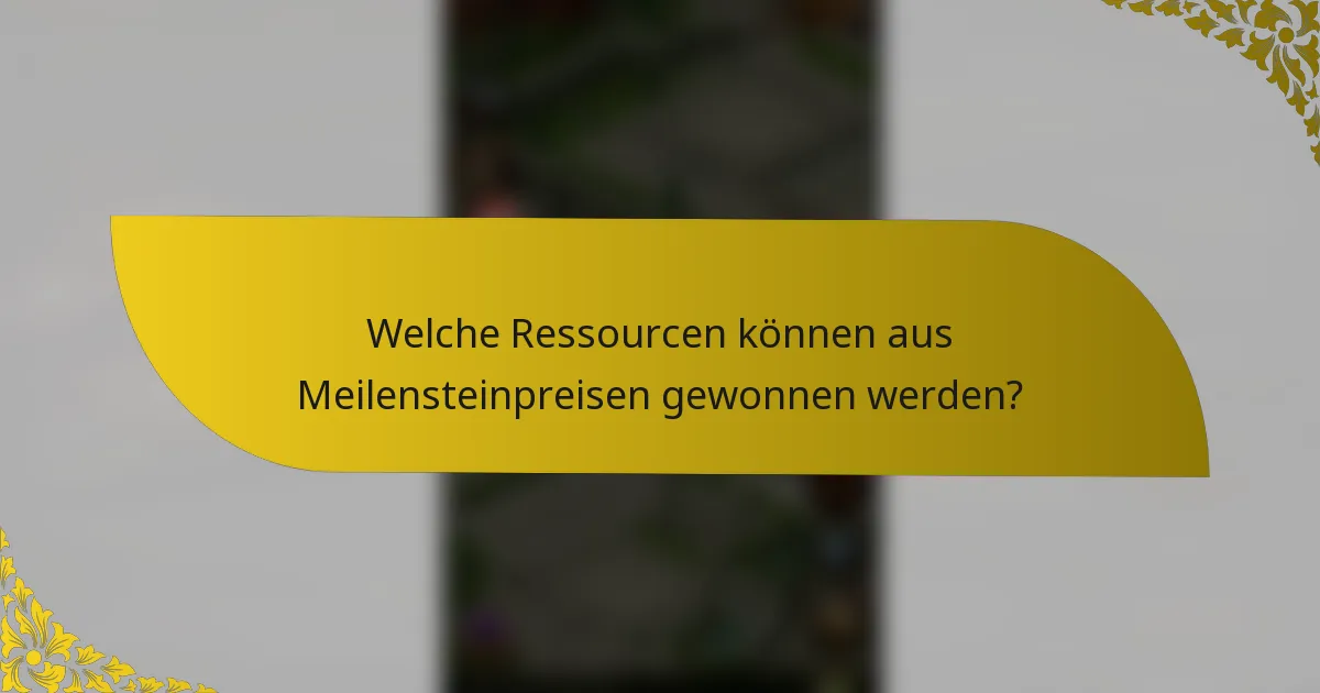 Welche Ressourcen können aus Meilensteinpreisen gewonnen werden?