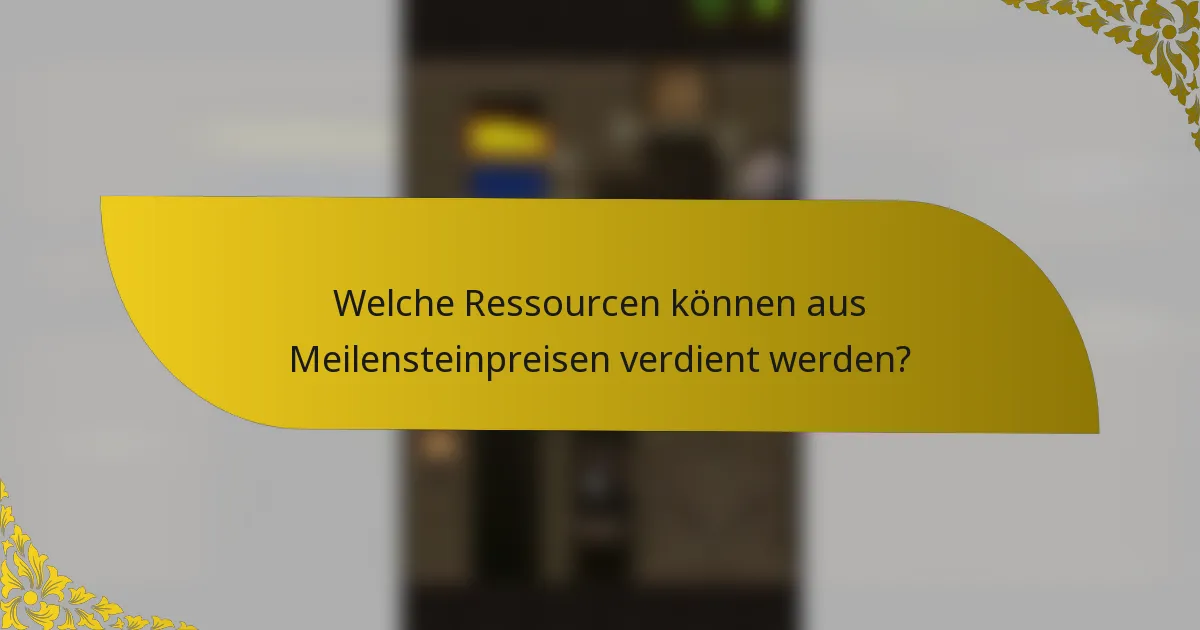 Welche Ressourcen können aus Meilensteinpreisen verdient werden?