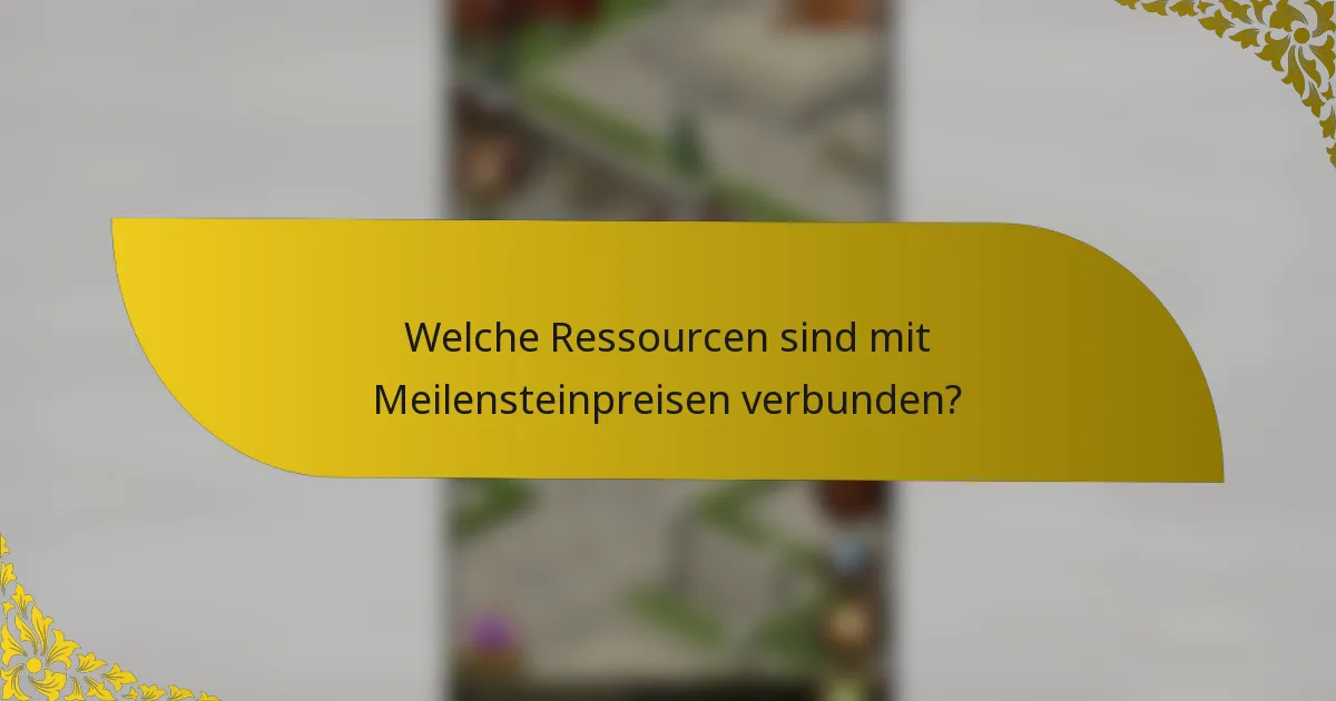 Welche Ressourcen sind mit Meilensteinpreisen verbunden?