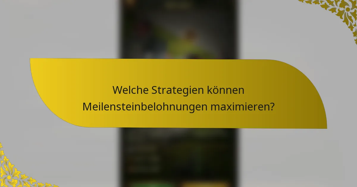 Welche Strategien können Meilensteinbelohnungen maximieren?