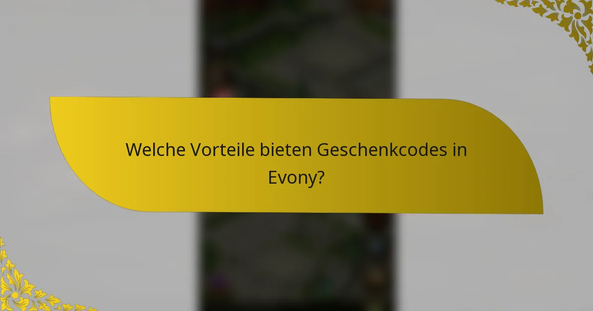 Welche Vorteile bieten Geschenkcodes in Evony?
