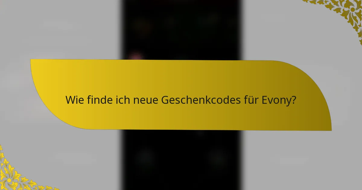 Wie finde ich neue Geschenkcodes für Evony?