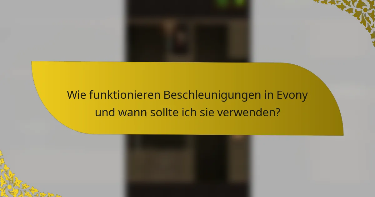 Wie funktionieren Beschleunigungen in Evony und wann sollte ich sie verwenden?