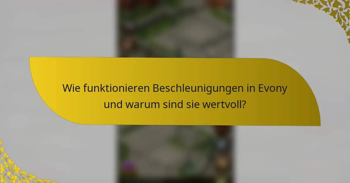 Wie funktionieren Beschleunigungen in Evony und warum sind sie wertvoll?