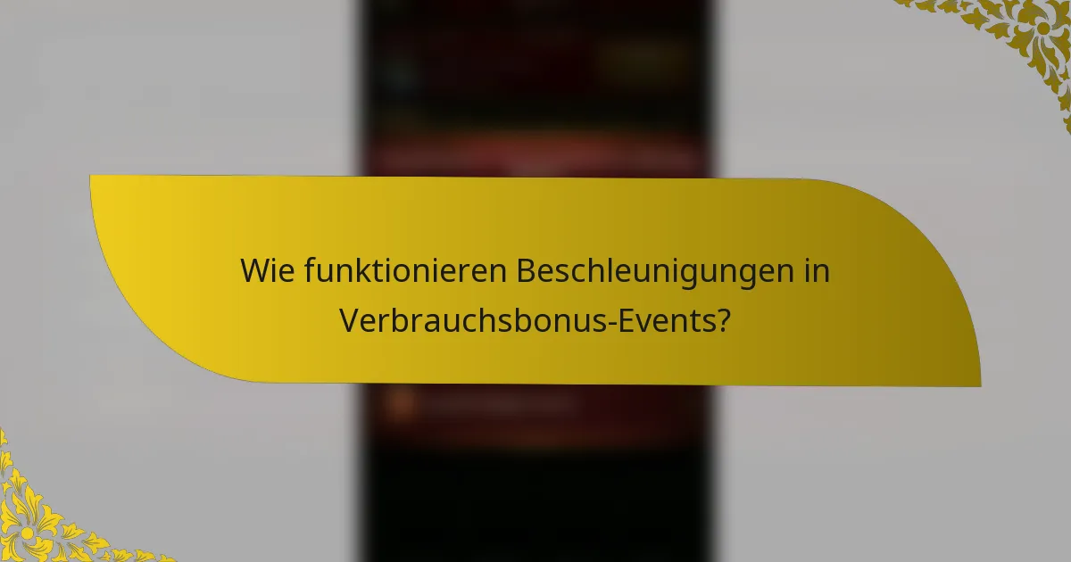Wie funktionieren Beschleunigungen in Verbrauchsbonus-Events?