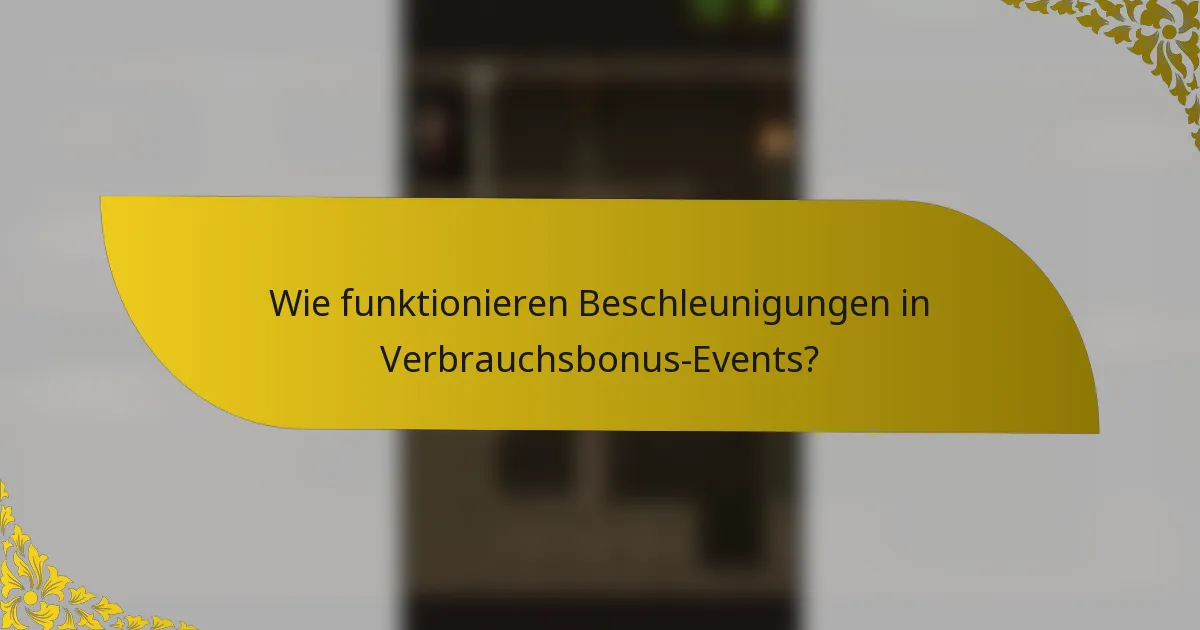 Wie funktionieren Beschleunigungen in Verbrauchsbonus-Events?