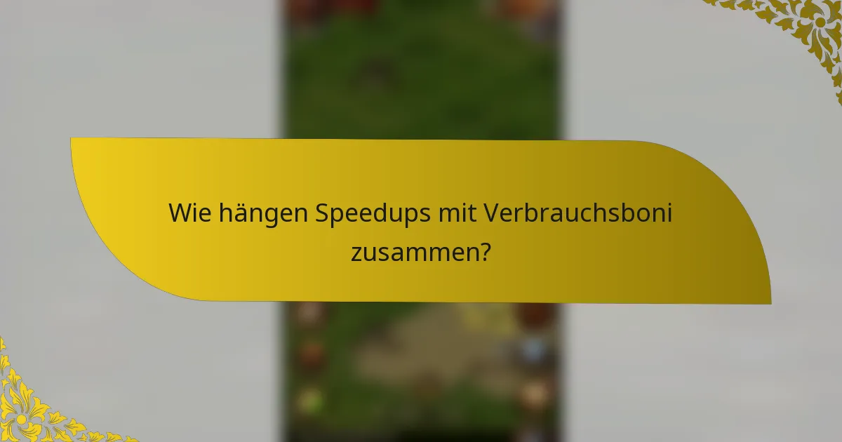Wie hängen Speedups mit Verbrauchsboni zusammen?