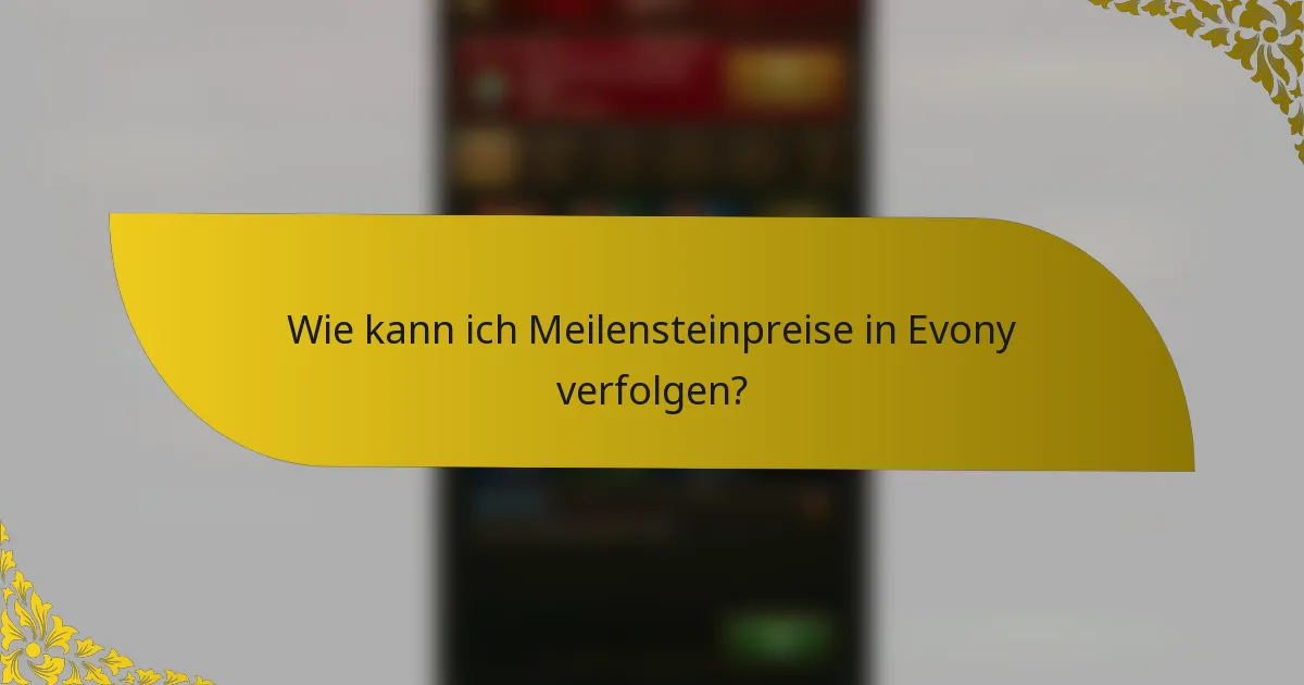 Wie kann ich Meilensteinpreise in Evony verfolgen?