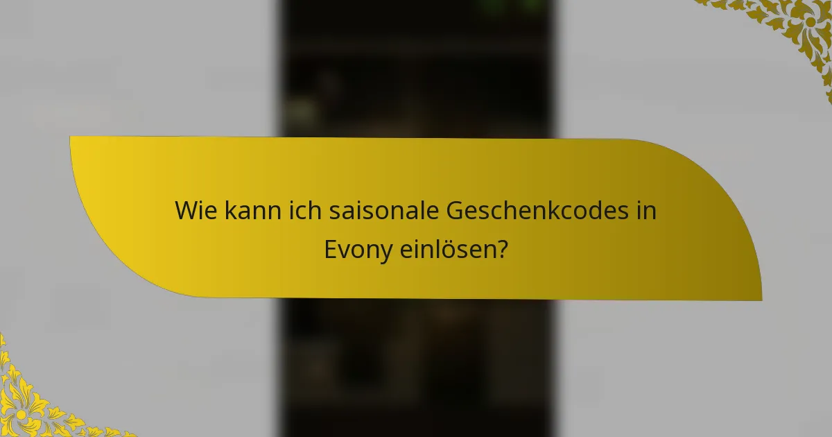 Wie kann ich saisonale Geschenkcodes in Evony einlösen?