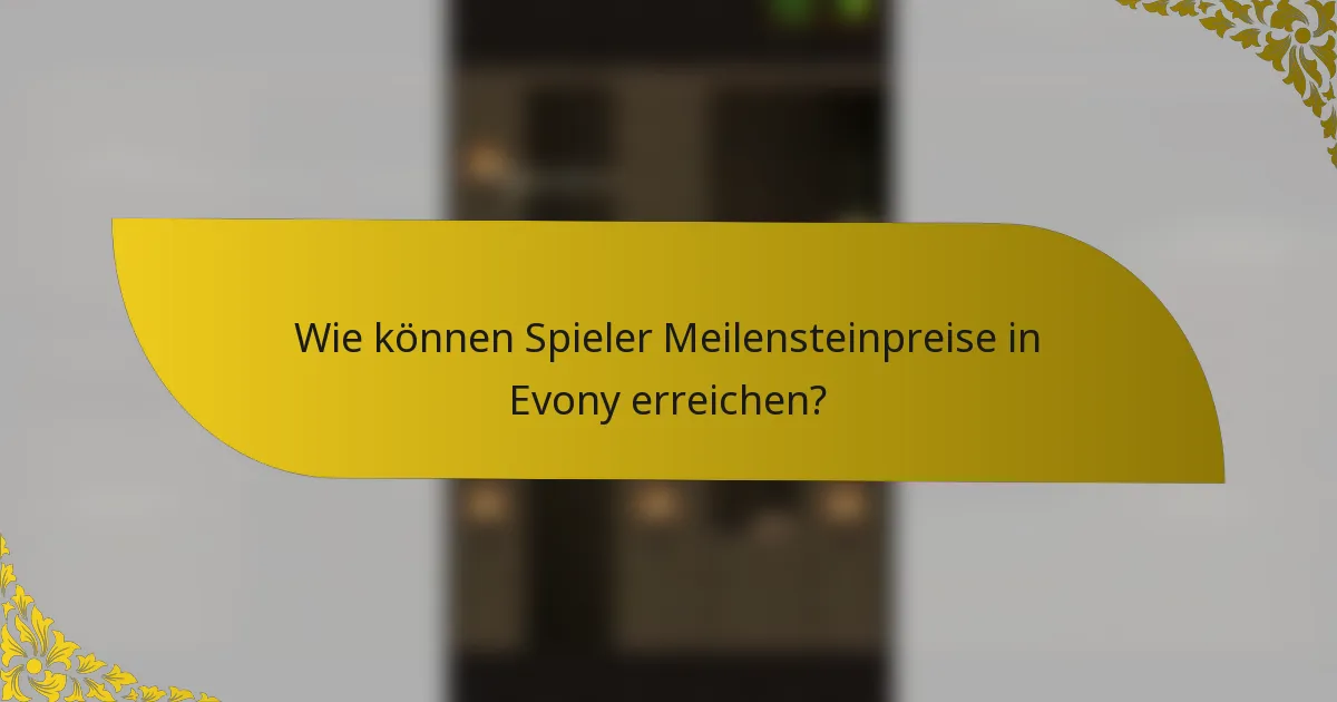 Wie können Spieler Meilensteinpreise in Evony erreichen?