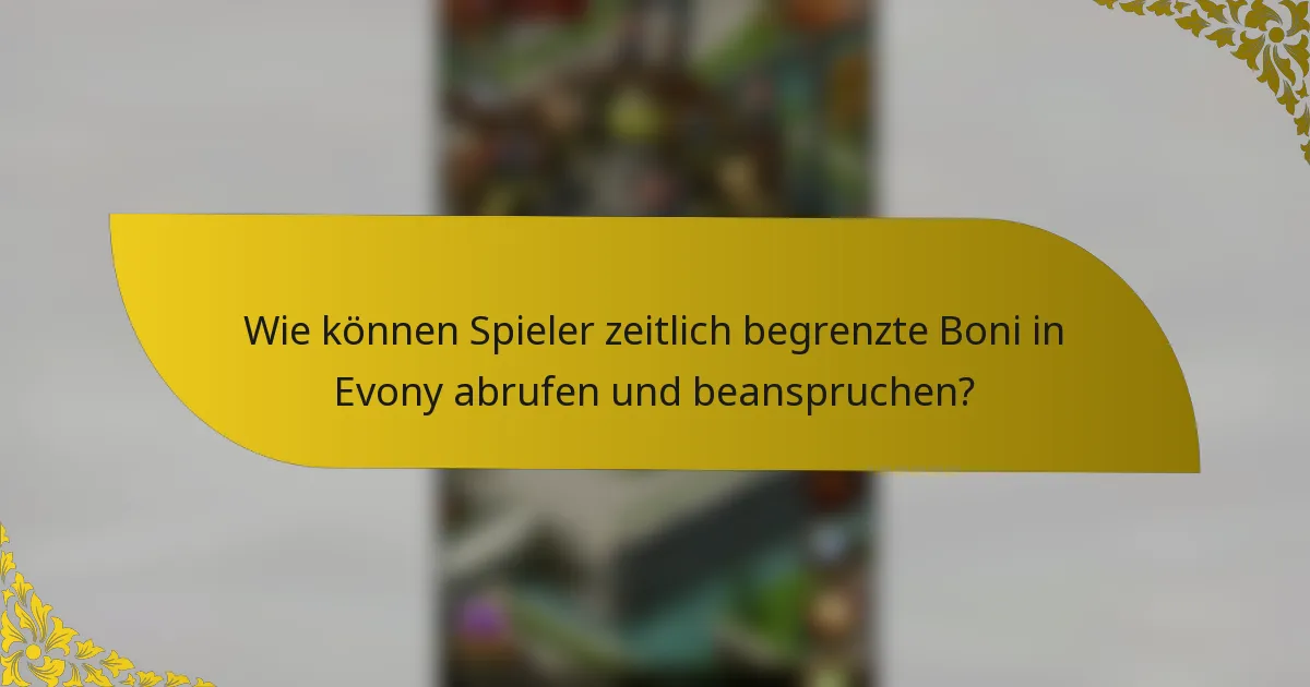 Wie können Spieler zeitlich begrenzte Boni in Evony abrufen und beanspruchen?