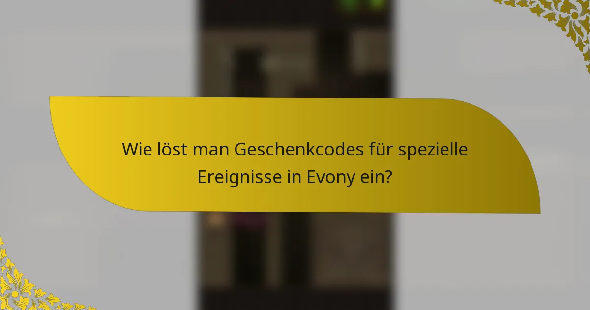 Wie löst man Geschenkcodes für spezielle Ereignisse in Evony ein?