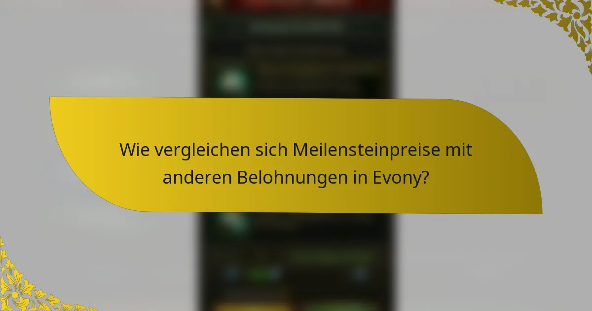 Wie vergleichen sich Meilensteinpreise mit anderen Belohnungen in Evony?