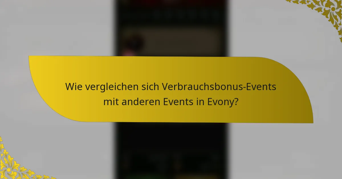 Wie vergleichen sich Verbrauchsbonus-Events mit anderen Events in Evony?