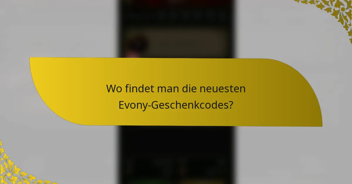 Wo findet man die neuesten Evony-Geschenkcodes?